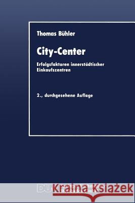 City-Center: Erfolgsfaktoren Innerstädtischer Einkaufszentren Bühler, Thomas 9783824400898