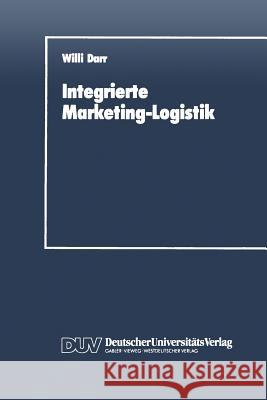 Integrierte Marketing-Logistik: Auftragsabwicklung ALS Element Der Marketing-Logistischen Strukturplanung Darr, Willi 9783824400935 Springer