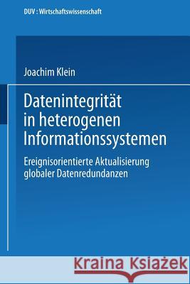 Datenintegrität in Heterogenen Informationssystemen: Ereignisorientierte Aktualisierung Globaler Datenredundanzen Klein, Joachim 9783824401079 Springer