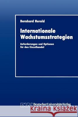 Internationale Wachstumsstrategien: Anforderungen Und Optionen Für Den Einzelhandel Herold, Bernhard 9783824401123 Deutscher Universitats Verlag