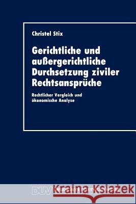 Gerichtliche Und Außergerichtliche Durchsetzung Ziviler Rechtsansprüche: Rechtlicher Vergleich Und Ökonomische Analyse Stix, Christel 9783824401154