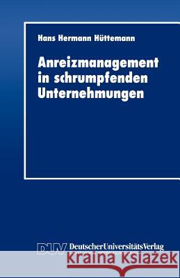 Anreizmanagement in Schrumpfenden Unternehmungen Hans Hermann H Hans Hermann Heuttemann 9783824401369 Deutscher Universitats Verlag