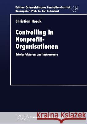 Controlling in Nonprofit-Organisationen: Erfolgsfaktoren Und Instrumente Horak, Christian 9783824401697 Springer