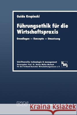 Führungsethik Für Die Wirtschaftspraxis: Grundlagen -- Konzepte -- Umsetzung Krupinski, Guido 9783824401819 Deutscher Universitatsverlag