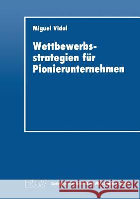 Wettbewerbsstrategien Für Pionierunternehmen Vidal, Miguel 9783824401864 Deutscher Universitatsverlag