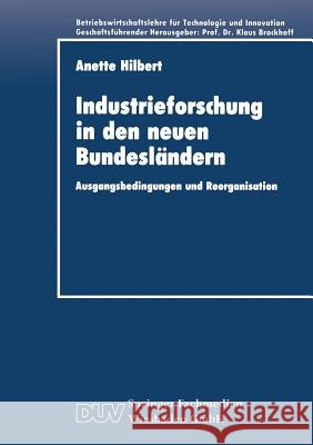 Industrieforschung in Den Neuen Bundesländern: Ausgangsbedingungen Und Reorganisation Hilbert, Anette 9783824401994 Deutscher Universitatsverlag