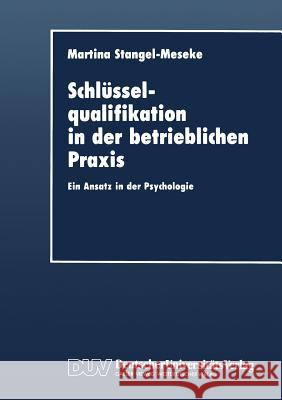 Schlüsselqualifikation in Der Betrieblichen Praxis: Ein Ansatz in Der Psychologie Stangel-Meseke, Martina 9783824402144