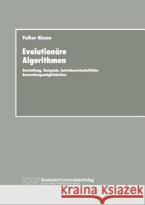 Evolutionäre Algorithmen: Darstellung, Beispiele, Betriebswirtschaftliche Anwendungsmöglichkeiten Nissen, Volker 9783824402175 Deutscher Universitats Verlag