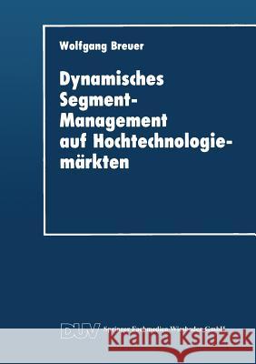 Dynamisches Segment-Management Auf Hochtechnologiemärkten Breuer, Wolfgang 9783824402229 Deutscher Universitatsverlag