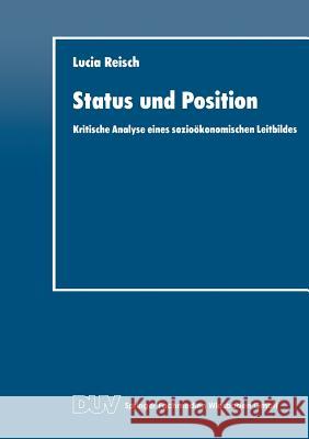 Status Und Position: Kritische Analyse Eines Sozioökonomischen Leitbildes Reisch, Lucia 9783824402311