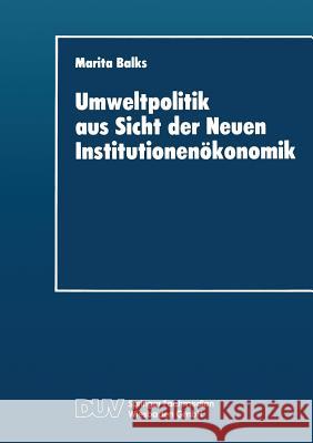 Umweltpolitik Aus Sicht Der Neuen Institutionenökonomik Balks, Marita 9783824402410 Deutscher Universitatsverlag