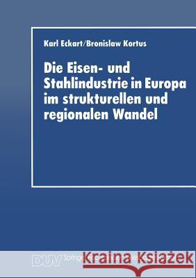 Die Eisen- Und Stahlindustrie in Europa Im Strukturellen Und Regionalen Wandel Karl Eckart 9783824402472 Deutscher Universitatsverlag