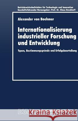 Internationalisierung Industrieller Forschung Und Entwicklung: Typen, Bestimmungsgründe Und Erfolgsbeurteilung V. Boehmer, Alexander 9783824402557 Springer