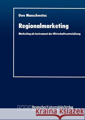 Regionalmarketing: Marketing ALS Instrument Der Wirtschaftsentwicklung Manschwetus, Uwe 9783824402601 Deutscher Universitats Verlag