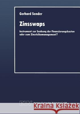 Zinsswaps: Instrument Zur Senkung Der Finanzierungskosten Oder Zum Zinsrisikomanagement? Gerhard Sender Gerhard Sender 9783824402779 Deutscher Universitatsverlag