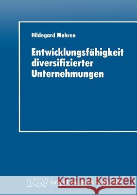 Entwicklungsfähigkeit Diversifizierter Unternehmungen Mohren, Hildegard 9783824402793