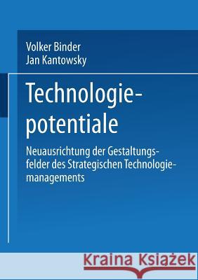 Technologiepotentiale: Neuausrichtung Der Gestaltungsfelder Des Strategischen Technologiemanagements Volker A. Binder Jan Kantowsky 9783824402823 Deutscher Universitatsverlag