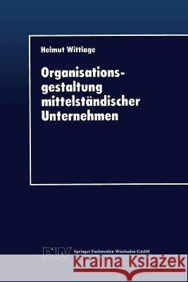 Organisationsgestaltung Mittelständischer Unternehmen Wittlage, Helmut 9783824403011 Springer