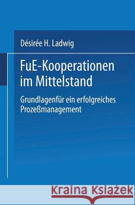 F&e-Kooperationen Im Mittelstand: Grundlagen Für Ein Erfolgreiches Prozeßmanagement Ladwig, Désirée H. 9783824403028 Springer