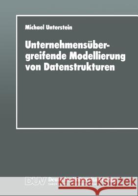 Unternehmensübergreifende Modellierung Von Datenstrukturen Unterstein, Michael 9783824403066 Springer