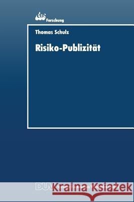 Risiko-Publizität: Formen Der Darstellung Von Marktrisiken Im Jahresabschluß Der Unternehmung Schulz, Thomas 9783824403158 Springer