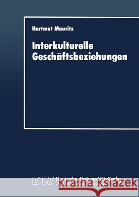 Interkulturelle Geschäftsbeziehungen: Eine Interkulturelle Perspektive Für Das Marketing Mauritz, Hartmut 9783824403172 Springer