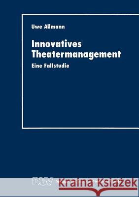 Innovatives Theatermanagement: Eine Fallstudie Allmann, Uwe 9783824403431 Springer