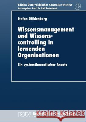 Wissensmanagement Und Wissenscontrolling in Lernenden Organisationen: Ein Systemtheoretischer Ansatz Güldenberg, Stefan 9783824403455 Springer