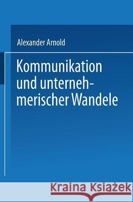 Kommunikation Und Unternehmerischer Wandel Alexander Arnold 9783824403592 Deutscher Universitatsverlag