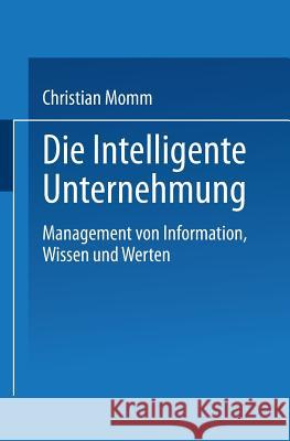 Die Intelligente Unternehmung: Management Von Information, Wissen Und Werten Momm, Christian 9783824403615 Deutscher Universitatsverlag