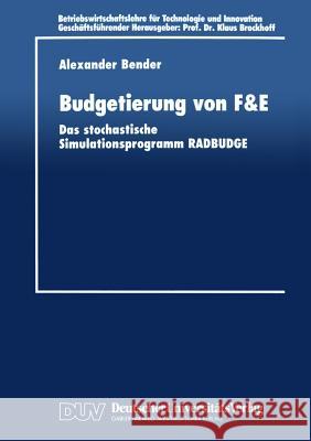 Budgetierung Von F&e: Das Stochastische Simulationsprogramm Radbudge Bender, Alexander 9783824403714 Springer