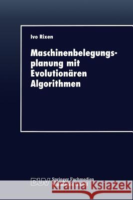 Maschinenbelegungsplanung Mit Evolutionären Algorithmen Rixen, Ivo 9783824403738
