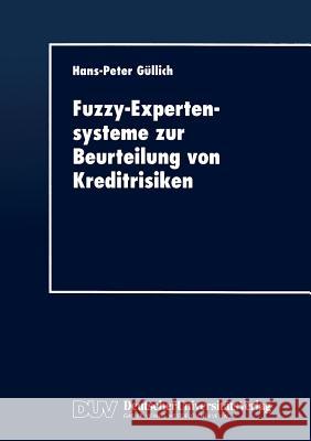 Fuzzy-Expertensysteme Zur Beurteilung Von Kreditrisiken Hans-Peter Gullich Hans-Peter Gullich 9783824403769 Springer