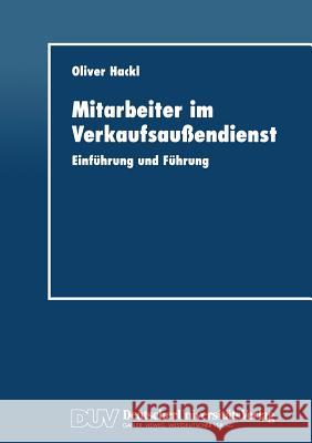 Mitarbeiter Im Verkaufsaußendienst: Einführung Und Führung Hackl, Oliver 9783824404094 Springer