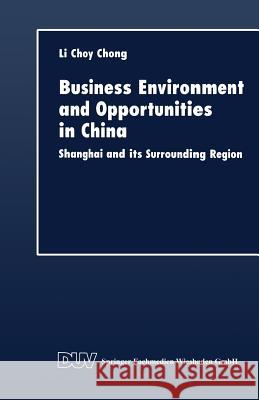 Business Environment and Opportunities in China: Shanghai and Its Surrounding Region Li Choy Chong 9783824404131 Deutscher Universitatsverlag