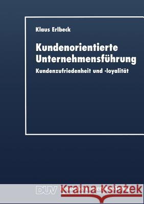Kundenorientierte Unternehmensführung: Kundenzufriedenheit Und -Loyalität Erlbeck, Klaus 9783824404155 Springer