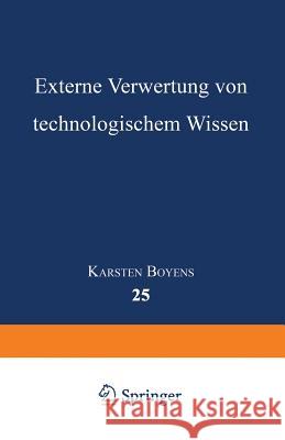 Externe Verwertung Von Technologischem Wissen Karsten Boyens Karsten Boyens 9783824404209 Springer