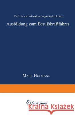 Ausbildung Zum Berufskraftfahrer: Defizite Und Aktualisierungsmöglichkeiten Hofmann, Marc 9783824404247