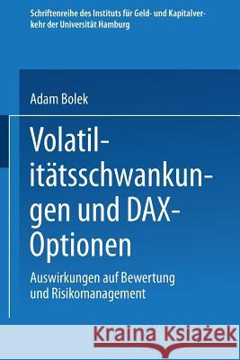 Volatilitätsschwankungen Und Dax-Optionen: Auswirkungen Auf Bewertung Und Risikomanagement Bolek, Adam 9783824404278 Deutscher Universitatsverlag