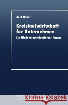 Kreislaufwirtschaft Für Unternehmen: Ein Fließsystemorientierter Ansatz Neher, Axel 9783824404353