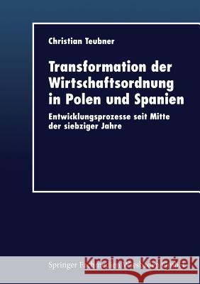 Transformation Der Wirtschaftsordnung in Polen Und Spanien: Entwicklungsprozesse Seit Mitte Der Siebziger Jahre Teubner, Christian 9783824404483 Deutscher Universitatsverlag