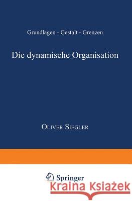 Die Dynamische Organisation: Grundlagen -- Gestalt -- Grenzen Siegler, Oliver 9783824404490