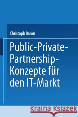 Public-Private-Partnership-Konzepte Für Den It-Markt Baron, Christoph 9783824404537 Deutscher Universitatsverlag
