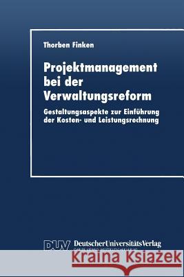 Projektmanagement Bei Der Verwaltungsreform: Gestaltungsaspekte Zur Einführung Der Kosten- Und Leistungsrechnung Finken, Thorben 9783824404612 Springer