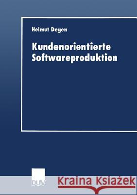 Kundenorientierte Softwareproduktion Helmut Degen 9783824404742 Deutscher Universitatsverlag