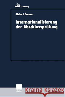 Internationalisierung Der Abschlussprüfung: Zur Kohärenz Von International Accounting Standards Und International Standards on Auditing Grasses, Gisbert 9783824404780 Springer