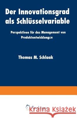 Der Innovationsgrad ALS Schlüsselvariable: Perspektiven Für Das Management Von Produktentwicklungon Schlaak, Thomas M. 9783824404803 Springer