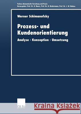 Prozess- Und Kundenorientierung: Analyse -- Konzeption -- Umsetzung Schimanofsky, Werner 9783824404896 Springer