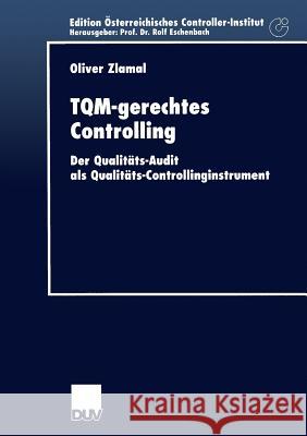 Tqm-Gerechtes Controlling: Der Qualitäts-Audit ALS Qualitäts-Controllinginstrument Zlamal, Oliver 9783824404940 Springer