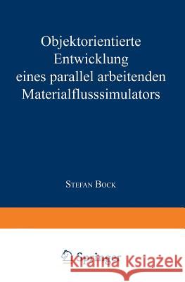 Objektorientierte Entwicklung Eines Parallel Arbeitenden Materialflusssimulators Stefan Bock 9783824405121 Deutscher Universitatsverlag